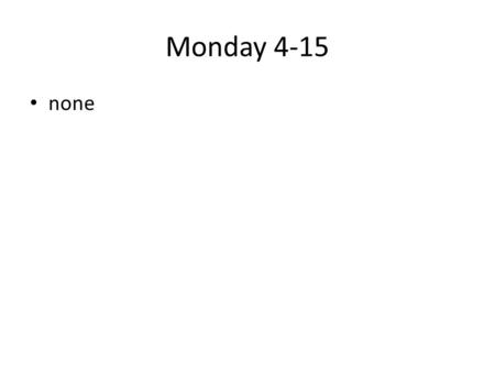 Monday 4-15 none.