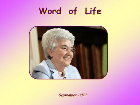 Word of Life September 2011 But we had to celebrate and rejoice, because this brother of yours was dead and has come to life; he was lost and has been.