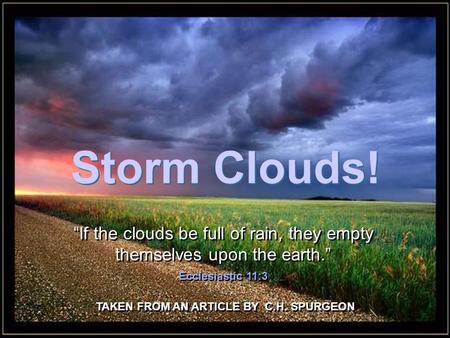 CLICK TO ADVANCE SLIDES ♫ Turn on your speakers! ♫ Turn on your speakers! Storm Clouds! “If the clouds be full of rain, they empty themselves upon the.