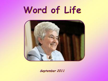 Word of Life September 2011 It was fitting to make merry and be glad, for this your brother was dead, and is alive; he was lost, and is found.” (Luke.