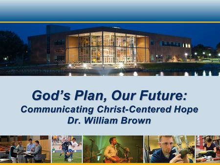 God’s Plan, Our Future: Communicating Christ-Centered Hope Dr. William Brown.