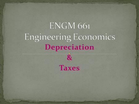 Depreciation & Taxes. Given an initial Price, class life, and end of useful life salvage value, be able to compute a depreciation schedule for straight.