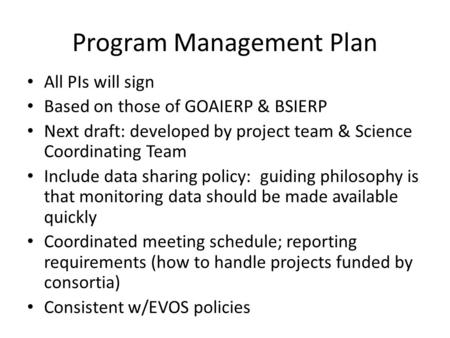 Program Management Plan All PIs will sign Based on those of GOAIERP & BSIERP Next draft: developed by project team & Science Coordinating Team Include.