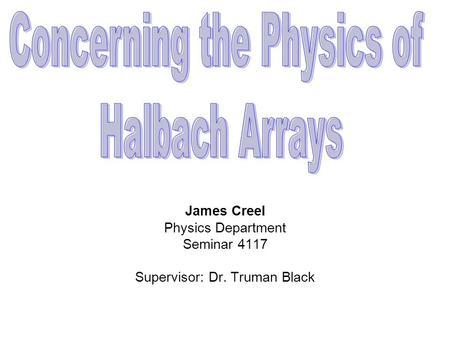 James Creel Physics Department Seminar 4117 Supervisor: Dr. Truman Black.