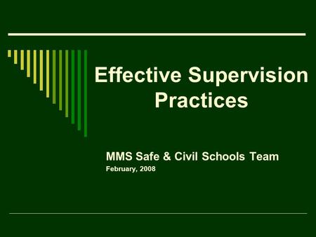 Effective Supervision Practices MMS Safe & Civil Schools Team February, 2008.