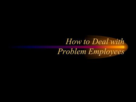 How to Deal with Problem Employees