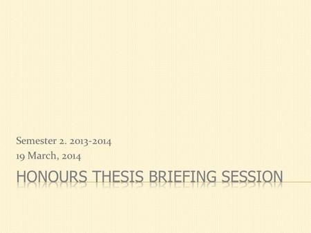 Semester 2. 2013-2014 19 March, 2014. The HT is a scholarly exercise in which students formulate their own research problems and carry out the research.