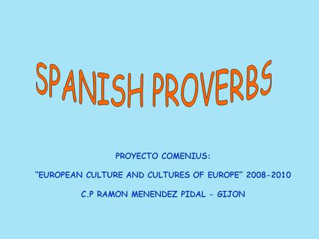 PROYECTO COMENIUS: “EUROPEAN CULTURE AND CULTURES OF EUROPE” 2008-2010 C.P RAMON MENENDEZ PIDAL - GIJON.