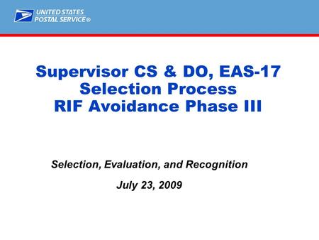 ® Supervisor CS & DO, EAS-17 Selection Process RIF Avoidance Phase III Selection, Evaluation, and Recognition July 23, 2009.