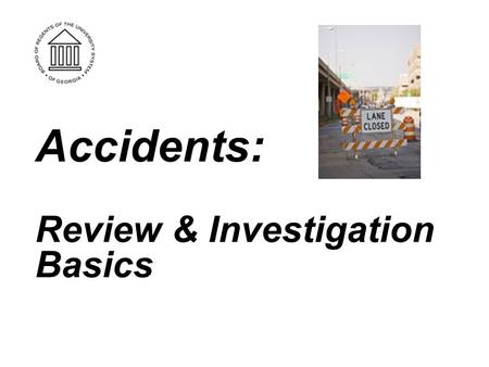 Accidents: Review & Investigation Basics. It is important that you check with your Comprehensive Loss Control Coordinator, Human Resources, and Supervisor.