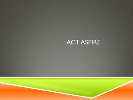 ACT Aspire.