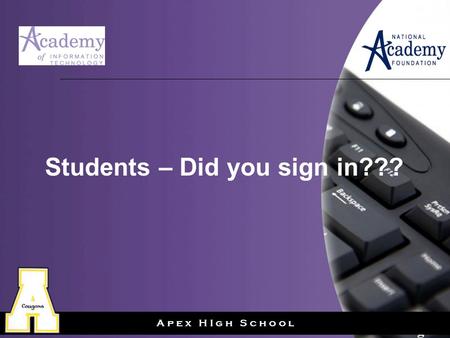 Page 1 A p e x H I g h S c h o o l Students – Did you sign in???