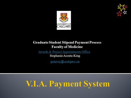 Graduate Student Stipend Payment Process Faculty of Medicine Awards & Project Appointments Office Stephanie Acosta-King