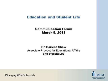 Education and Student Life Communication Forum March 5, 2013 Dr. Darlene Shaw Associate Provost for Educational Affairs and Student Life.