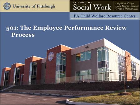 501: The Employee Performance Review Process. The Pennsylvania Child Welfare Resource Center Learning Objectives Learning Objectives: Participant will.