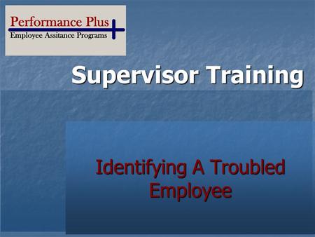 Supervisor Training Your Logo Here Identifying A Troubled Employee.