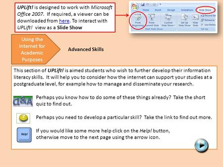 This section of UPLift! is aimed students who wish to further develop their information literacy skills. It will help you to consider how the internet.