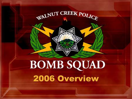 2006 Overview. WCPD Bomb Squad Background Began as a Master Officer Project in 1988 FBI provides training and equipment through Bomb Squad Accreditation.