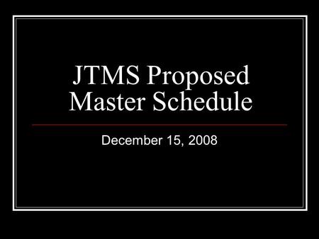 JTMS Proposed Master Schedule December 15, 2008. Stakeholders’ Committee Mrs. Pam Graham, Grade 6 Mr. Brian McHale, Grade 7 Mrs. Janet King, Grade 8 Mrs.