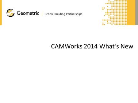 CAMWorks 2014 What’s New. Confidential View and Compute the Canned Cycle Start Position Create Turn Feature from Model Faces Improved associativity of.