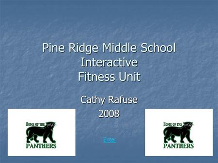 Pine Ridge Middle School Interactive Fitness Unit Cathy Rafuse 2008 Enter.