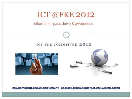 ICT FKE COMMITTEE 2012 2012 information pass down & awareness.