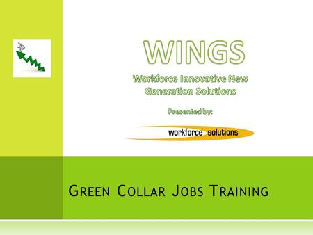 G REEN C OLLAR J OBS T RAINING. T ALENT S UPPLY C HAIN Career Exploration Career Academies Mentoring Shadowing Work Experiences Work Readiness Skills.