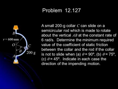 Problem A small 200-g collar C can slide on a