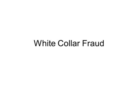 White Collar Fraud.