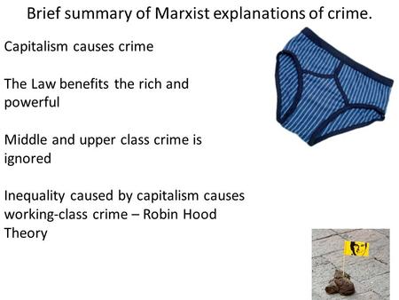 Brief summary of Marxist explanations of crime. Capitalism causes crime The Law benefits the rich and powerful Middle and upper class crime is ignored.