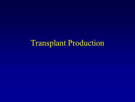 Transplant Production. General Info Most common size is 35 ft. X 100-300 ft. Walkway down middle Sectioned into 16 ft. wide beds on each side of walkway.