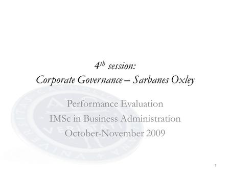 1 4 th session: Corporate Governance – Sarbanes Oxley Performance Evaluation IMSc in Business Administration October-November 2009.