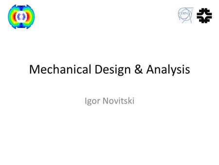 Mechanical Design & Analysis Igor Novitski. Outlines Electromagnetic Forces in the Magnet Goals of Finite Element Analysis Mechanical Concept Description.