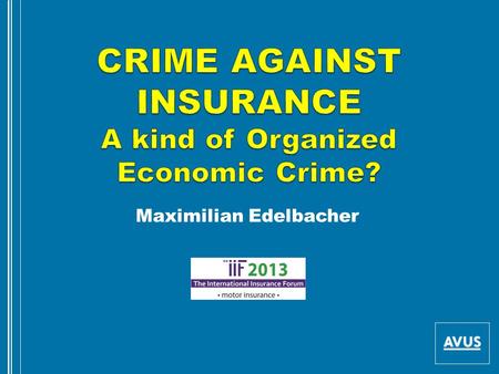 Maximilian Edelbacher. Speaker: Maximilian Edelbacher Studied Law at the Vienna University 1972 – 2006 employee of Police, Chief of Major Crime Bureau.