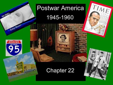 Postwar America 1945-1960 Chapter 22 Intro 1 Click the Speaker button to listen to the audio again.