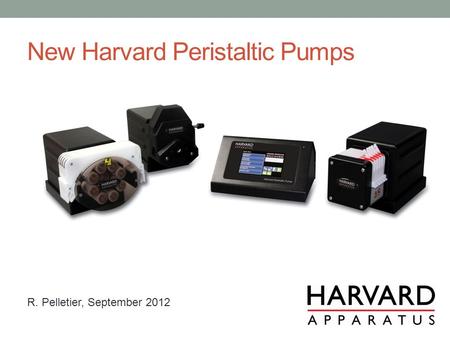 New Harvard Peristaltic Pumps R. Pelletier, September 2012.