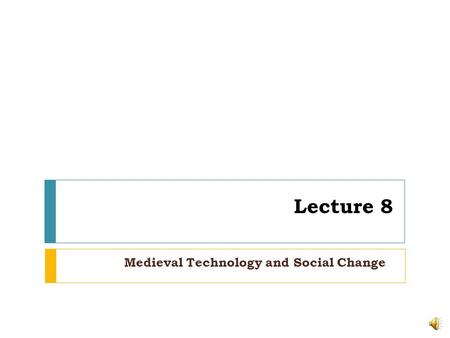 Medieval Technology and Social Change