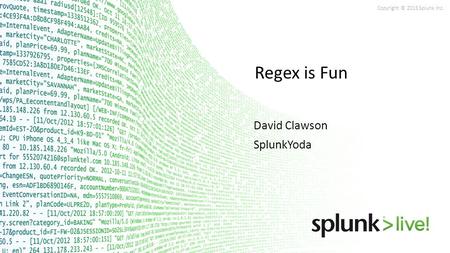 Regex is Fun David Clawson SplunkYoda.