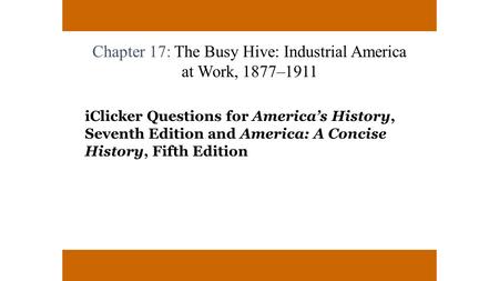 Chapter 17: The Busy Hive: Industrial America at Work, 1877–1911