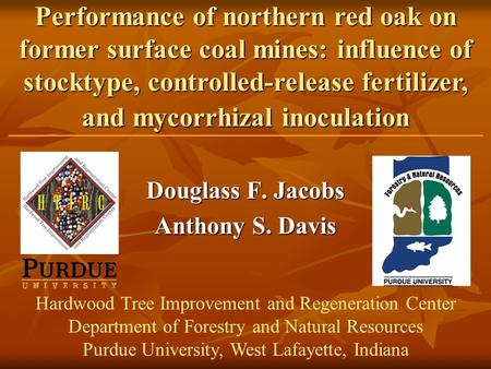 Douglass F. Jacobs Anthony S. Davis Performance of northern red oak on former surface coal mines: influence of stocktype, controlled-release fertilizer,