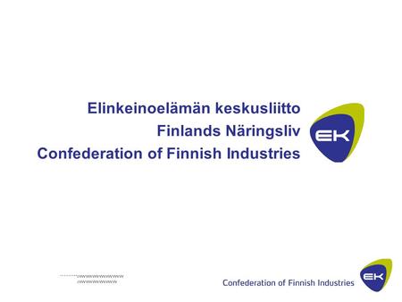 Vvvvvvvvvvvvvvvvvvvvvvvvvvvv vvvvvvvvvvvvvvvvvvvvvvvvv 1 Elinkeinoelämän keskusliitto Finlands Näringsliv Confederation of Finnish Industries 1 EK/Eng/shs11.2004.