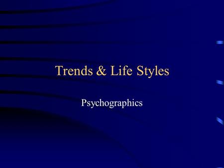 Trends & Life Styles Psychographics.