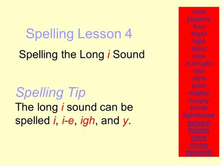 Spelling Lesson 4 Spelling the Long i Sound mild pipeline find flight type blind mile midnight idle style pilot mighty supply pirate lighthouse hydrant.