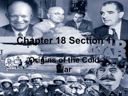 Chapter 18 Section 1 Origins of the Cold War.