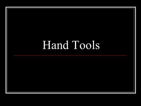 Hand Tools.