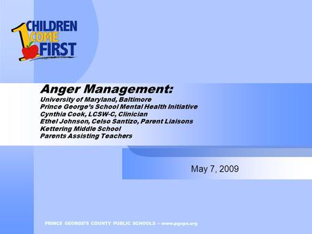 PRINCE GEORGE’S COUNTY PUBLIC SCHOOLS www.pgcps.org Anger Management: University of Maryland, Baltimore Prince George’s School Mental Health Initiative.