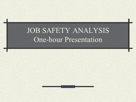 JOB SAFETY ANALYSIS One-hour Presentation