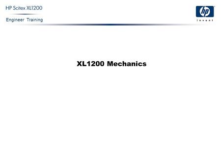 Engineer Training XL1200 Mechanics. Engineer Training XL1200 Mechanics Confidential 2 The XL1200 is both a Roll to Roll and a Roll to Sheet Printing Machine.