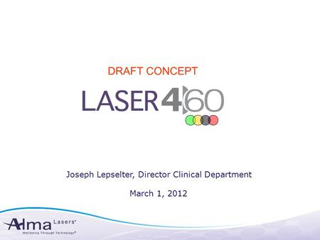 4 Joseph Lepselter, Director Clinical Department March 1, 2012 DRAFT CONCEPT.