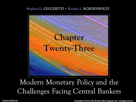 Stephen G. CECCHETTI Kermit L. SCHOENHOLTZ Modern Monetary Policy and the Challenges Facing Central Bankers Copyright © 2011 by The McGraw-Hill Companies,